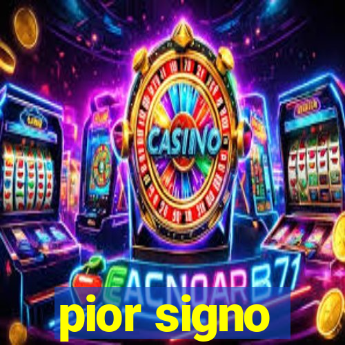 pior signo